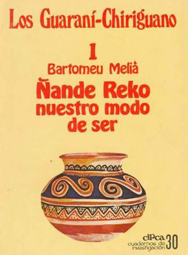 Ñande reko, nuestro modo de ser y bibliografía general comentada. Los Guaraní Chiriguano, 1.
